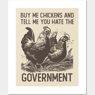 Buy Me Chickens And Tell Me You Hate The Government Posters and Art